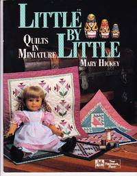 Little by Little: Quilts in Minature by Hickey, Mary