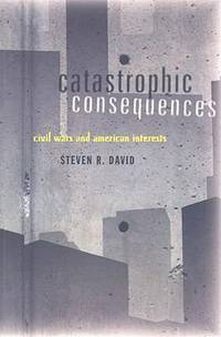 Catastrophic Consequences : Civil Wars and American Interests by Steven R. David - Paperback - 2008 - from ThriftBooks (SKU: G0801889898I3N00)