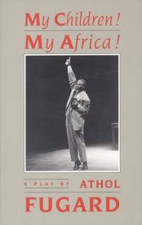 My Children! My Africa! by Athol Fugard - 1993