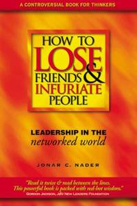 How to Lose Friends & Infuriate People: Leadership in the Networked World