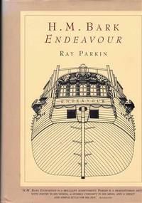 cover of H. M. Bark Endeavour - Her Place in Australian History with an Account of Her Construction, Crew and Equipment and a Narrative of Her Voyage on the East Coast of New Holland in the Year 1770