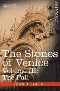 The Stones of Venice - Volume III: The Fall