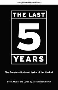 The Last 5 Years : The Complete Book and Lyrics of the Musical
