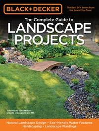 Black & Decker The Complete Guide to Landscape Projects: Natural Landscape Design -...