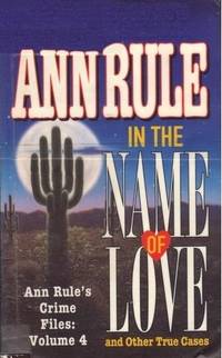 In the Name of Love: Ann Rule's Crime Files Volume 4