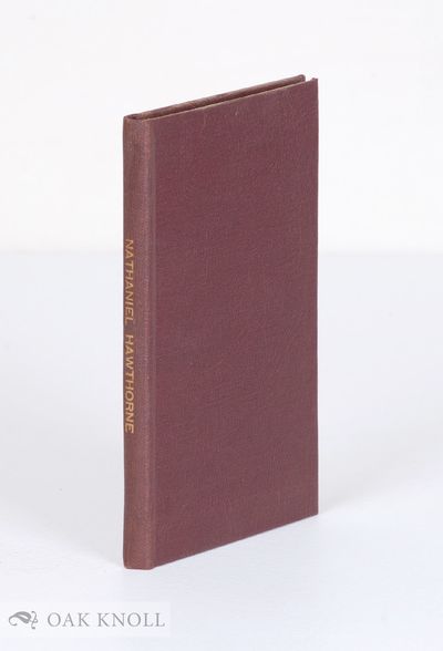 FIRST EDITIONS OF THE WORKS OF NATHANIEL HAWTHORNE TOGETHER WITH SOME MANUSCRIPTS, LETTERS AND PORTRAITS EXHIBITED AT THE GROLIER CLUB FROM DECEMBER 8 TO DECEMBER 24, 1904