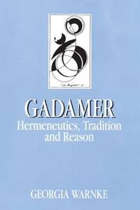 Gadamer: Hermeneutics, Tradition, and Reason (Key Contemporary Thinkers)