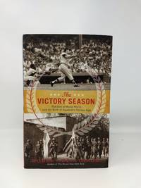 THE VICTORY SEASON: THE END OF WORLD WAR II AND THE BIRTH OF BASEBALL&#039;S GOLDEN AGE by Weintraub, Robert - 2013