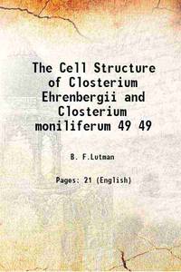 The Cell Structure of Closterium Ehrenbergii and Closterium moniliferum Volume 49 1910 by B. F.Lutman - Paperback - 2016 - from Gyan Books (SKU: PB1111001660633)