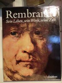 Rembrandt. Sein Leben, sein Werk, seine Zeit