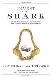 Invest Like a Shark: How a Deaf Guy with No Job and Limited Capital Made a Fortune Investing in...