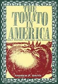 The Tomato in America : Early History, Culture and Cookery