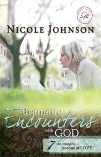 Dramatic Encounters with God: Seven Life-Changing Lessons of Love