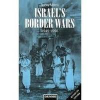 Israel's Border Wars, 1949-1956: Arab Infiltration, Israeli Retaliation, and the Countdown to the...