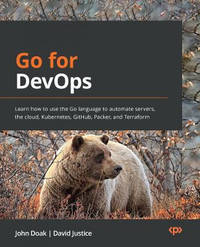 Go for DevOps: Learn how to use the Go language to automate servers, the Cloud, Kubernetes,...