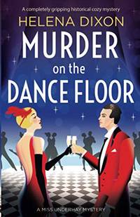 Murder on the Dance Floor: A completely gripping historical cozy mystery: 4 (A Miss Underhay...