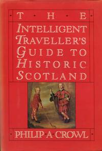 The Intelligent Traveller&#039;s Guide to Historic Scotland by Crowl, Philip A - 1986