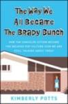 Way We All Became the Brady Bunch, The: How the Canceled Sitcom Became the Beloved Pop Culture...