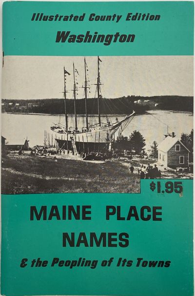 Illustrated County Edition, Maine Place Names & the Peopling of Its Towns, Washington; Cover title: Illustrated County Edition, Washington. Maine Place Names & the Peopling of Its Towns