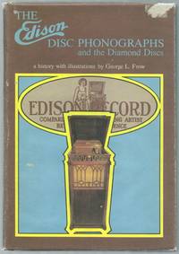 The Edison Disc Phonographs and the Diamond Discs: A History with Illustrations by FROW, George L - 1982