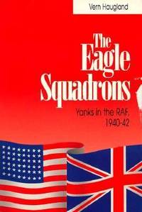 The Eagle Squadrons : Yanks in the RAF, 1940-1942
