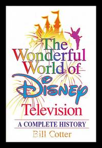 The wonderful world of Disney Television : a complete history / by Bill Cotter
