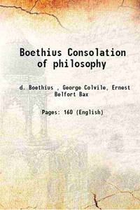 Boethius Consolation of philosophy 1897 by d. Boethius , George Colvile, Ernest Belfort Bax - 2016