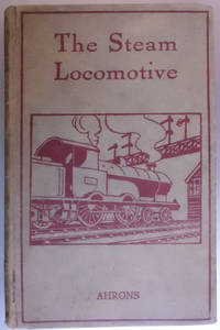 The Steam Railway Locomotive by E L Ahrons - 1920