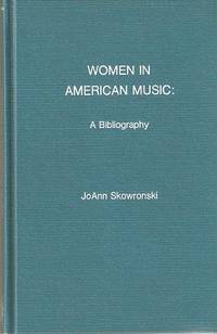 WOMEN IN AMERICAN MUSIC; A Bibliography by Skowronski, JoAnn - 1978