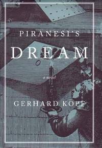 Piranesis Dream : A Novel by Gerhard Kopf - 2000