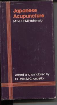 Japanese acupuncture, Edited and Annotated by Dr Philip M Chancellor by Philip M (Ed) Masae; Chancellor - Hardcover - 1966 - from Dromanabooks (SKU: 30596)