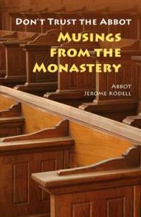 Don't Trust the Abbot : Musings from the Monastery