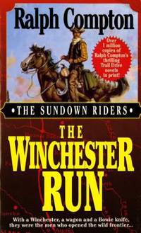 The Winchester Run : With a Winchester, a Wagon and a Bowie Knife, They Were the Men Who Opened the Wild Frontier by Ralph Compton - 1997