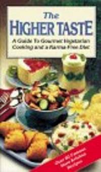 The Higher Taste: A Guide to Gourmet Vegetarian Cooking and a Karma-Free Diet by A. C. Bhaktivedanta Swami Prabhupada - 1991-12