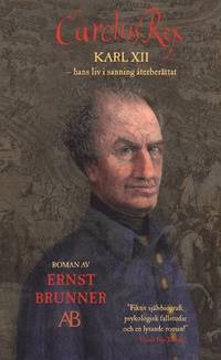 Carolus Rex. Karl XII - hans liv i sanning…