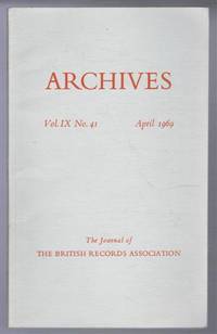 Archives, the Journal of the British Records Association, Vol. IX No. 41, April 1969 by edited by A E B Owen. Contributors: Joan C Lancaster; E L G Stones; J Fines & Dr. J Steel - 1969