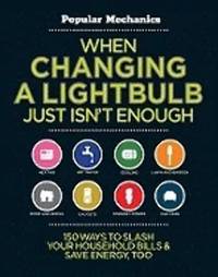 When Changing a Lightbulb Just Isn't Enough: 150 Ways to Slash Your Household Bills & Save...