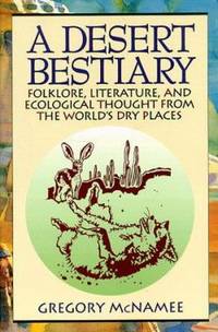 A Desert Bestiary : Folklore, Literature, and Ecological Thought from the World's Dry Places