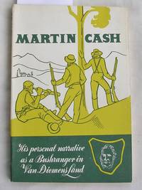 Martin Cash : His Personal Narrative as a Bushranger in Van Diemens Land : The Bushranger of Van Diemen's Land in 1843 4