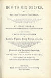 How to Mix Drinks, or, the Bon-Vivant's Companion, containing clear and reliable directions for mixing all the beverages used in the United States, together with the most popular British, French, German, Italian, Russian, and Spanish recipes, embracing punches, juleps, cobblers, etc. etc. etc., in endless variety. . . To which is appended A Manual for the Manufacture of Cordials, Liquors, Fancy Syrups, &c., &c., . . . Illustrated with Descriptive Engravings, the Whole Containing Over 600 Valuable Recipes. By Christian Schultz
