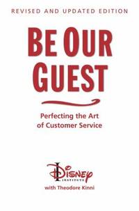 Be Our Guest (Revised and Updated Edition) : Perfecting the Art of Customer Service