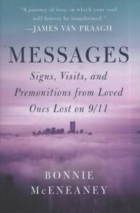 Messages : Signs, Visits, and Premonitions from Loved Ones Lost on 9/11