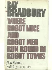 cover of Where Robot Mice and Robot Men Run Round in Robot Towns: New Poems Both Light and Dark