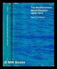 The Mediterranean naval situation, 1908-1914 / by Paul G. Halpern