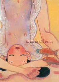 Drop Dead Cute Postcard Book: 30 Postcards from the New Generation of Women Artists in Japan.