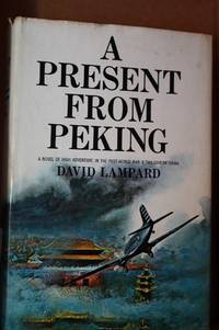 A Present from Peking A Novel of High Adventure in the Post-World War II  Twilight of China de Lampard, David - 1965