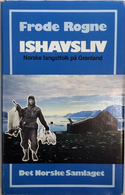 Ishavsliv. Norske fangstfolk på Grønland