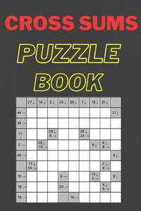 Cross Sums Puzzle Book: Fun & Challenge Kakuro Book for Adults! 142 Puzzles With Solutions