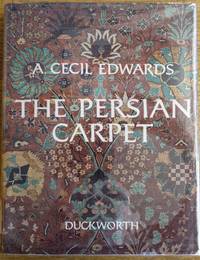 The Persian Carpet: A Survey of the Carpet-Weaving Industry of Persia by Edwards, A. Cecil - 1975