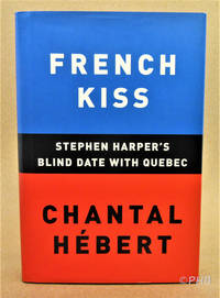 cover of French Kiss: Stephen Harper's Blind Date with Quebec